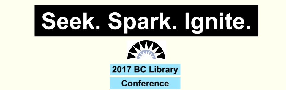 Decorative. Graphic image for 2017 BC Library Conference. Reads: Seek, Spark. Ignite. 2017 BC Library, Conference, Includes BCLA sunburst logo.