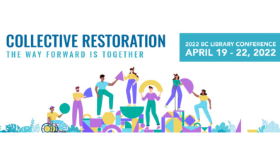 Graphic for 2022 BC Library Conference. Title reads: Collective Restoration, The way forward is together. April 19-22, 2022